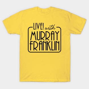 LIVE with Murray Franklin T-Shirt